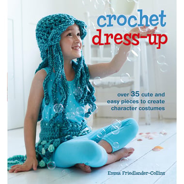 Crochet Dress-Up - Over 35 Cute and Easy Pieces to Create Character Costumes