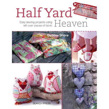 Half Yard: Heaven - Easy Sewing Projects Using Leftover Pieces of Fabric