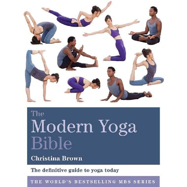 The Modern Yoga Bible - The Definitive Guide to Yoga Today