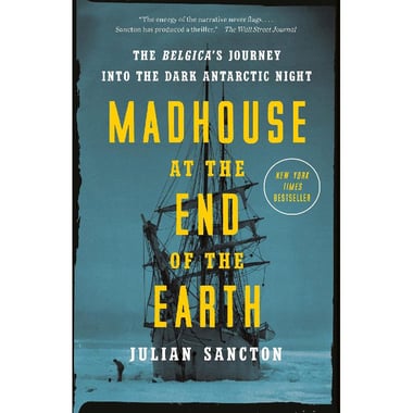 Madhouse at The End of The Earth - The Belgica's Journey Into The Dark Antarctic Night