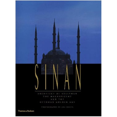 Sinan - Architect of Suleyman The Magnificent and The Ottoman Golden Age