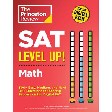 SAT Level Up! Math (The Princeton Review) - 300+ Easy, Medium, and Hard Drill Questions for SAT Scoring Success