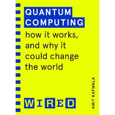 Quantum Computing (Wired) - How It Works, and Why It Could Change The World