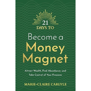 21 Days to Become a Money Magnet - Attract Wealth, Find Abundance, and Take Control of Your Financers