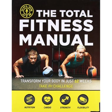 The Total Fitness Manual (Gold's Gym) - Transform Your Body in 12 Weeks، Take The Challenge