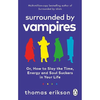 Surrounded by Vampires - Or, How to Slay The Time, Energy and Soul Suckers in Your Life