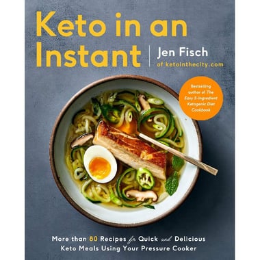Keto in an Instant - More Than 80 Recipes for Quick and Delicious Keto Meals Using Your Pressure Cooker