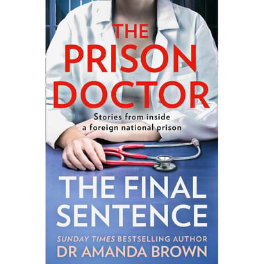 The Prison Doctor Final Sentence - Stories from Inside a Foreign National Prison