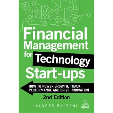 Financial Management for Technology Start-Ups, 2nd Edition - How to Power Growth, Track Performance and Drive Innovation