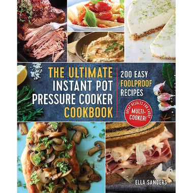 The Ultimate Instant Pot Pressure Cooker Cookbook - 200 Easy Foolproof Recipes