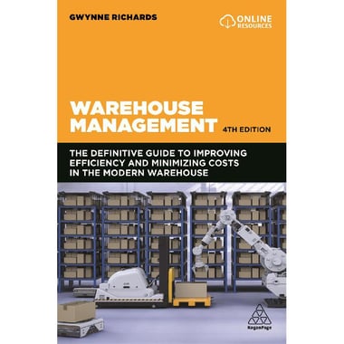 Warehouse Management, 4th Edition - The Definitive Guide to Improving and Minimizing Cost in The Modern Warehouse