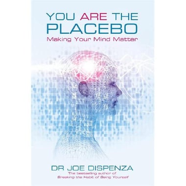 You Are The Placebo - Making Your Mind Matter