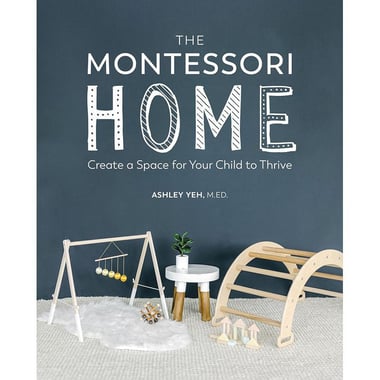 The Montessori Home - Create a Space for Your Child to Thrive