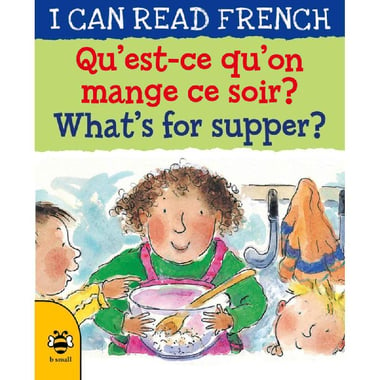 I Can Read French: What's for Supper/Qu'est-ce Qu'on Mange ce Soir