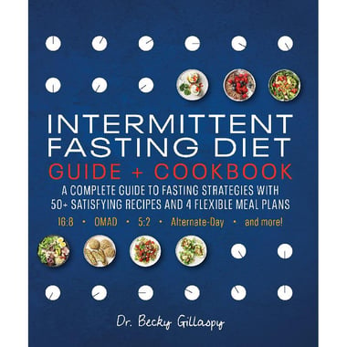 Intermittent Fasting Diet Guide + Cookbook - A Complete Guide to Fasting Strategies with 50+ Satisfying Recipes and 4 Flexible Meal Plans