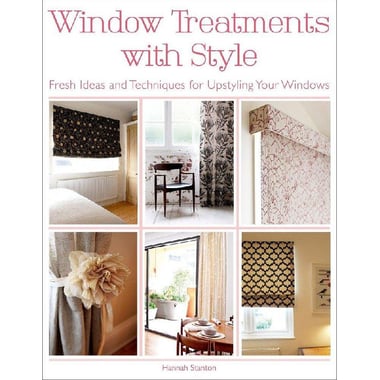 Window Treatments with Style - Fresh Ideas and Techniques for Upstyling Your Windows