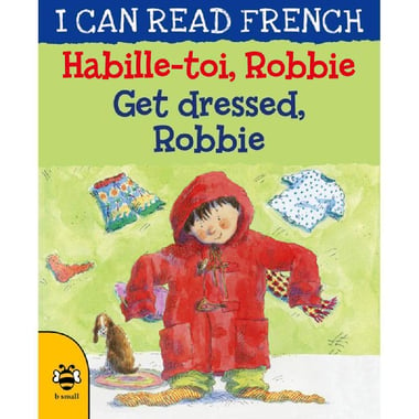 I Can Read French: Get Dressed, Robbie/Habille-Toi, Robbie