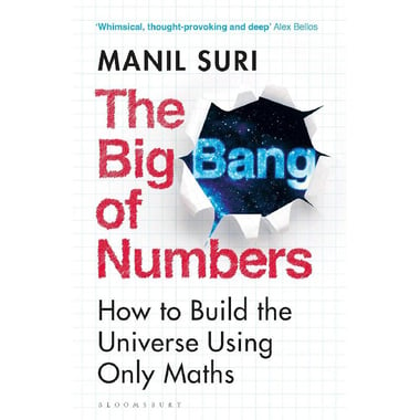 The Big Bang of Numbers - How to Build The Universe Using Only Maths
