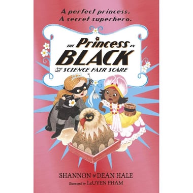 The Princess in Black and The Science Fair Scare - A Perfect Princess, A Secret Superhero.