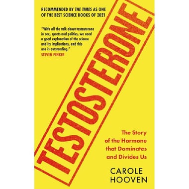 Testosterone - The Story of The Hormone That Dominates and Divides Us