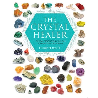 The Crystal Healer - Crystal Prescriptions That Will Change Your Life Forever