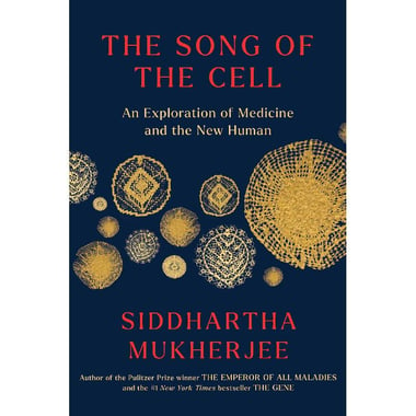 The Song of The Cell - An Exploration of Medicine and The New Human