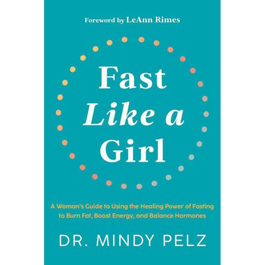 Fast Like a Girl - A Woman's Guide to Using The Healing Power of Fasting to Burn Fat, Boost Energy, and Balance Hormones