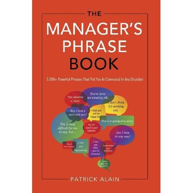 The Manager's Phrase Book - 3000+ Powerful Phrases That Put You In Command In Any Situation