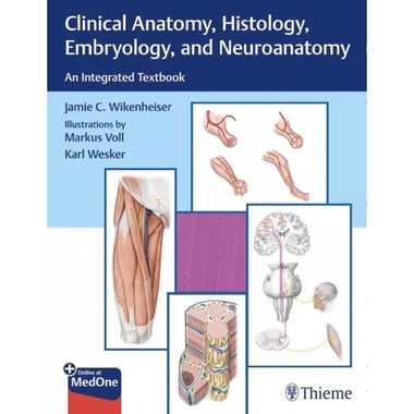 Clinical Anatomy, Histology, Embryology, and Neuroanatomy - An Intergrated Textbook