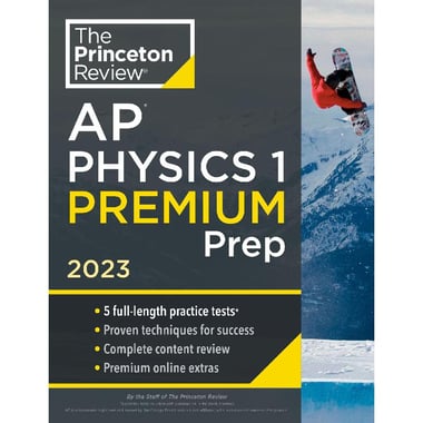 The Princeton Review: AP Physics 1 Premium Prep, 2023 - 5 Practice Tests + Complete Content Review + Strategies & Techniques