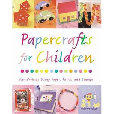 Papercrafts for Children - Fun Projects Using Paper, Paints and Stamps