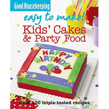 Good Housekeeping Easy to Make: Kids' Cakes and Party Food - Over 100 Triple-tested Recipes