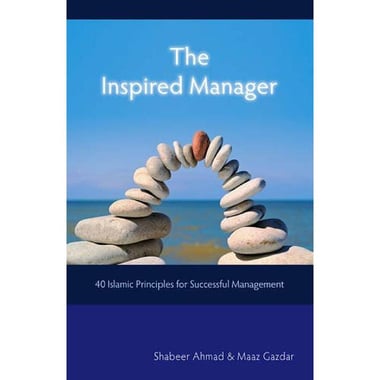 The Inspired Manager - 40 Islamic Principles for Successful Management