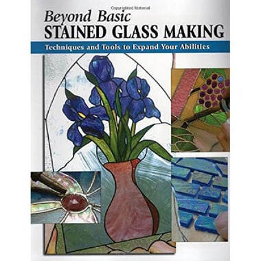 Beyond Basic: Stained Glass Making - Techniques and Tools to Expand Your Abilities