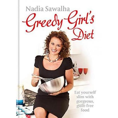 Greedy Girl's Diet - Figure-friendly Recipes That Prove You Don't Have to Starve to Be Slim