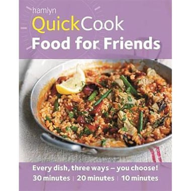 Hamlyn QuickCook: Food for Friends - Every Dish, Three Ways You Choose! 30 Minutes, 20 Minutes, 10 Minutes