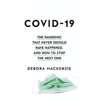 COVID-19 - The Pandemic That Never Should Have Happened