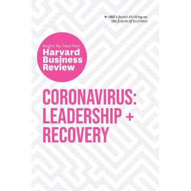 Coronavirus: Leadership + Recovery (HBR Insights) - Insights You Need from Harvard Business Review                                       