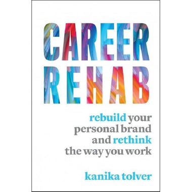 Career Rehab - Rebuild Your Personal Brand and Rethink The Way You Work