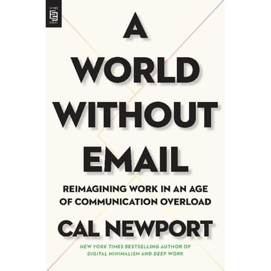 A World without Email - Reimagining Work in an Age of Communication Overload