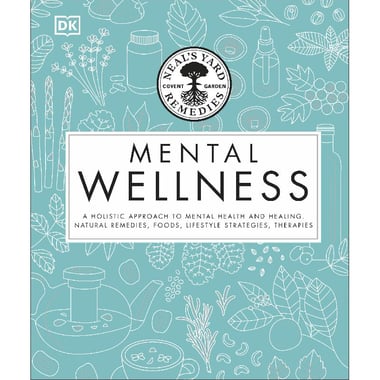 Mental Wellness (Neal's Yard Remedies) - A Holistic Approach to Mental Health and Healing, Natural Remedies, Foods, Lifestyle Strategies, Therapies