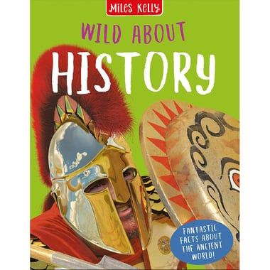 Wild About: History - Fantastic Facts About The Ancient World!