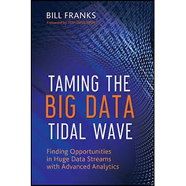 Taming The Big Data Tidal Wave - Finding Opportunities in Huge Data Streams with Advanced Analytics