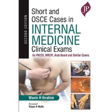 Short and OSCE Cases in Internal Medicine Clinical Exams, 2nd Edition - for PACES, MRCPI, Arab Board and Similar Exams
