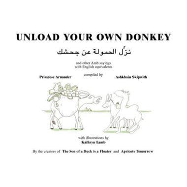 Unload Your Own Donkey - and Other Arabic Sayings with English Equivalents