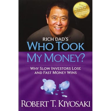 Rich Dad's Who Took My Money - Why Slow Investors Lose and Fast Money Wins!