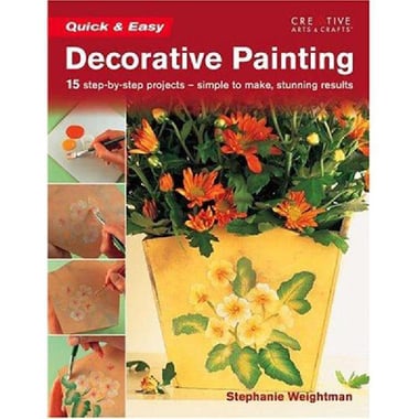 Quick & Easy: Decorative Painting - 15 Step-by-Step Projects, Simple to Make, Stunning Results