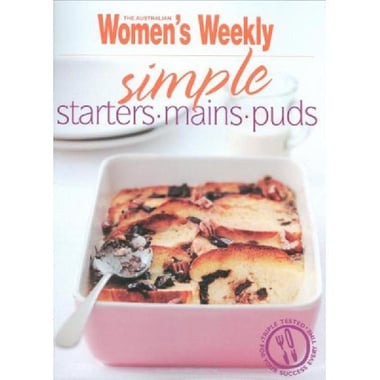 The Australian Women's Weekly: Simple Starters, Mains and Puds