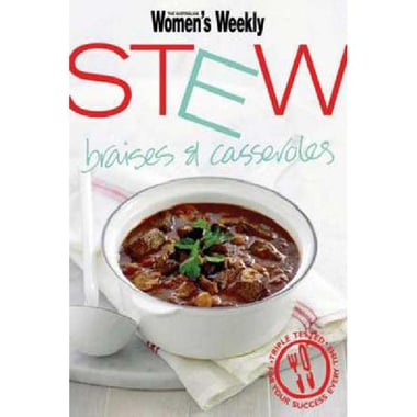 The Australian Women's Weekly: Stew - Braises & Casseroles