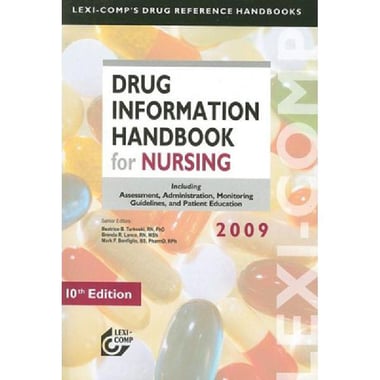 Drug Information Handbook for Nursing 2009, 10th Edition - Including Assessment, Administration, Monitoring Guidelines, and Patient Education